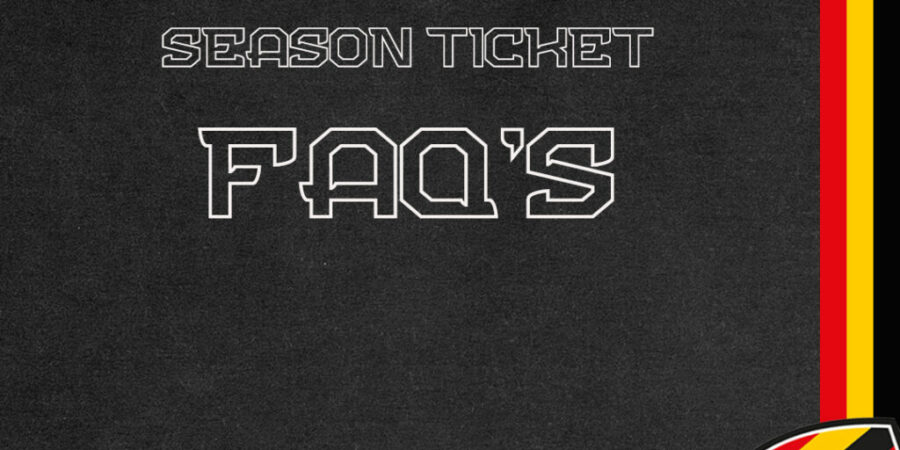 SEASON TICKET FAQ’S