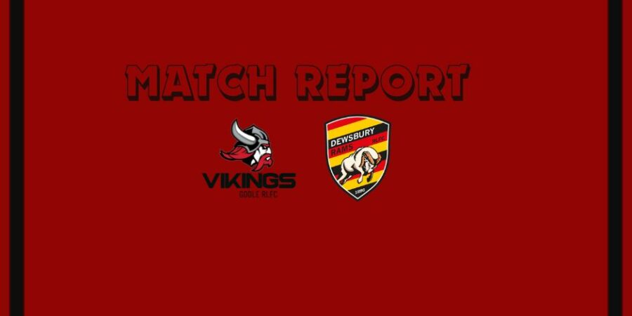 Goole Vikings vs Dewsbury Rams Match Report