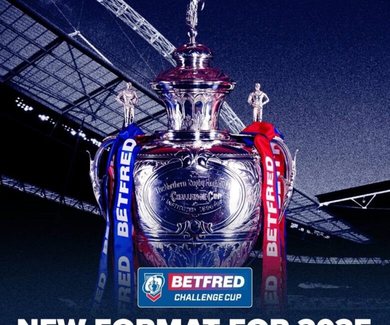 NEW BETFRED CHALLENGE CUP STRUCTURE FROM 2025