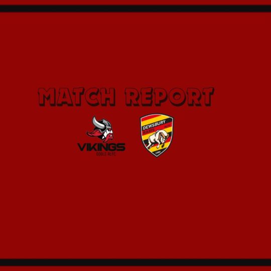 Goole Vikings vs Dewsbury Rams Match Report
